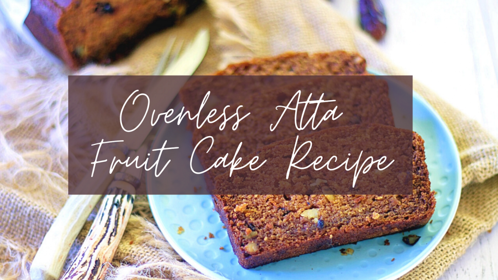 Ovenless Atta Fruit Cake Recipe